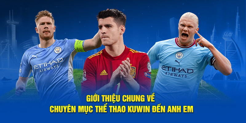 Giới thiệu chung về chuyên mục thể thao Kuwin đến anh em